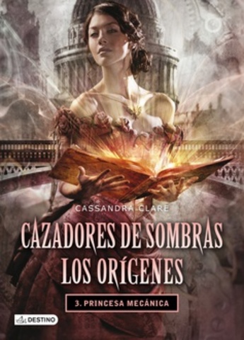 cazadores de Sombras: Los Orígenes 3 libro Clockwork Princess (Princesa Mecánica)