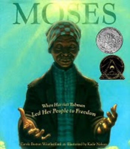 Moses: When Harriet Tubman Led Her People to Freedom by Carole Boston Weatherford and illustrated by Kadir Nelson (2007).