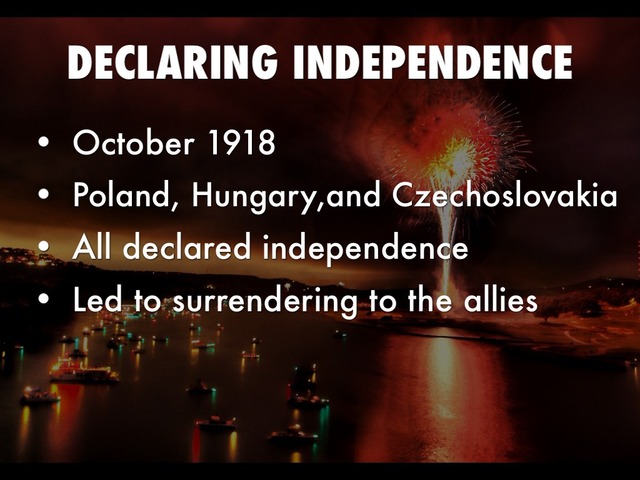 Poland, Hungary, and Czechoslovakia declared independence.