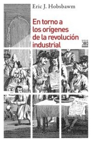 En torno a los orígenes de la revolución industrial Eric J. Hobsbawm