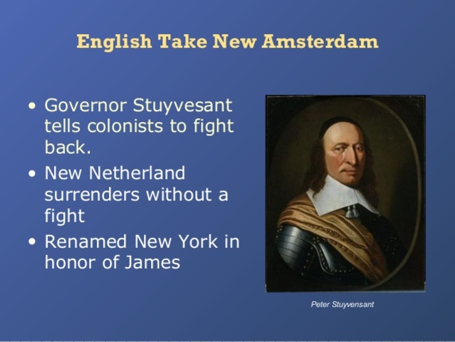 New Netherland surrenders New Amsterdam (capital) which becomes New York