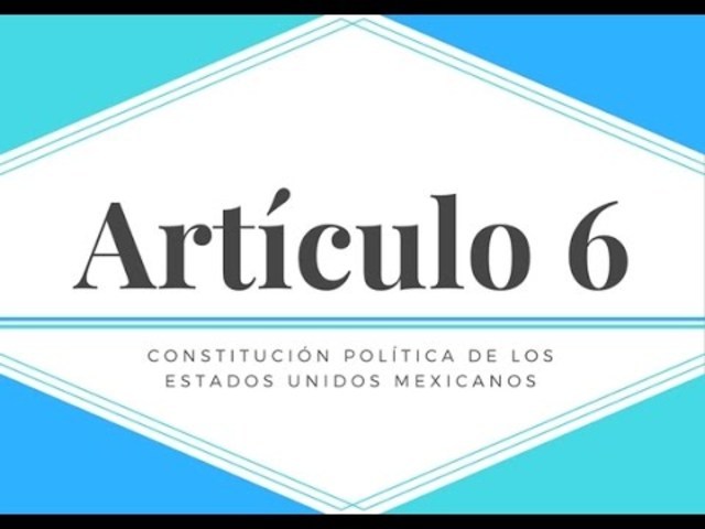 Articulo 6 Constitucional.