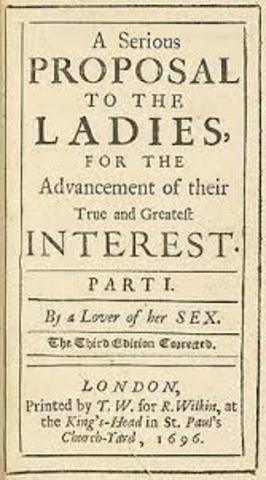 Mary Astell wrote A Serious Proposal to the Ladies – addressing the lack of educational opportunities for women