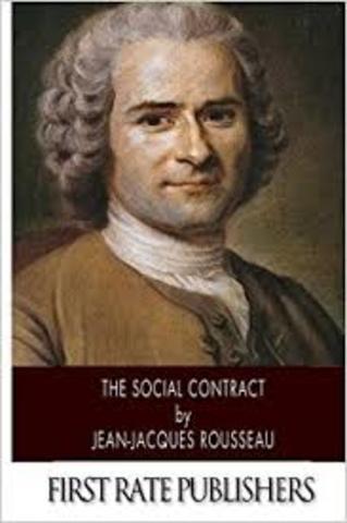 Jean Jacques Rousseau wrote The Social Contract- free individual create a society and government