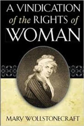 Mary Wollstonecraft wrote A Vindication of the Right of Women