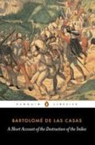 Bartolomé de las Casas writes "A Short Account of the Destruction of the Indies"