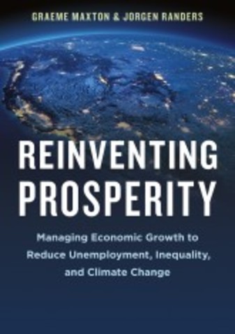 «Процветание по новому: Управление экономическим ростом для сокращения безработицы, неравенства и изменений климата» ("Reinventing Prosperity: Managing Economic Growth to Reduce Unemployment, Inequality and Climate Change")