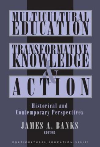 “Multicultural Education: Transformative Knowledge and Action by James Banks