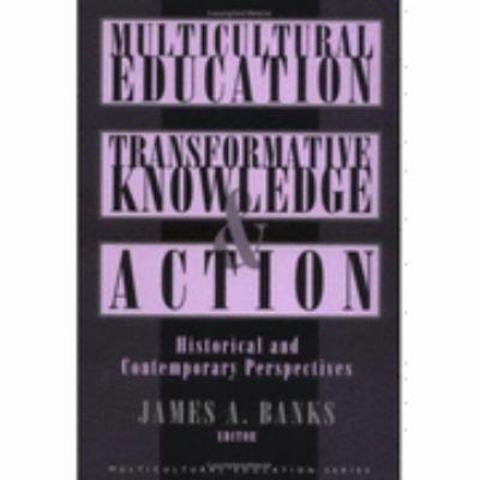 Multicultural Education: Transformative Knowledge and Action