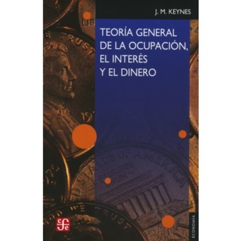 La teoría General de la ocupación, el interés y el dinero