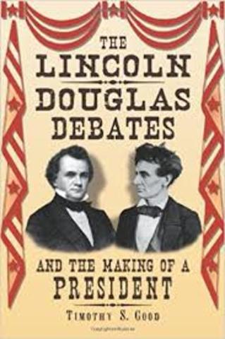Lincoln - Douglas Debate "A House Divided Against itself cannot stand."