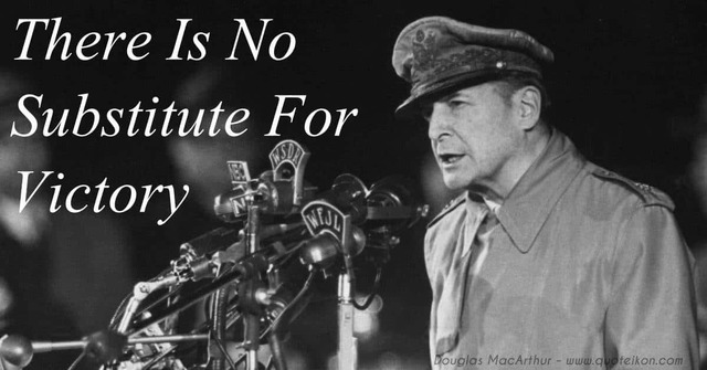 MacArthur declares "There is no substitute for victory