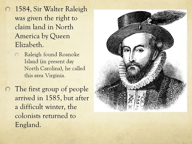 Queen Elizabeth let Walter Raleigh send 100 men to Jamestown
