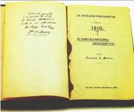 Francisco I. Madero publica el libro La sucesión presidencial en 1910.
