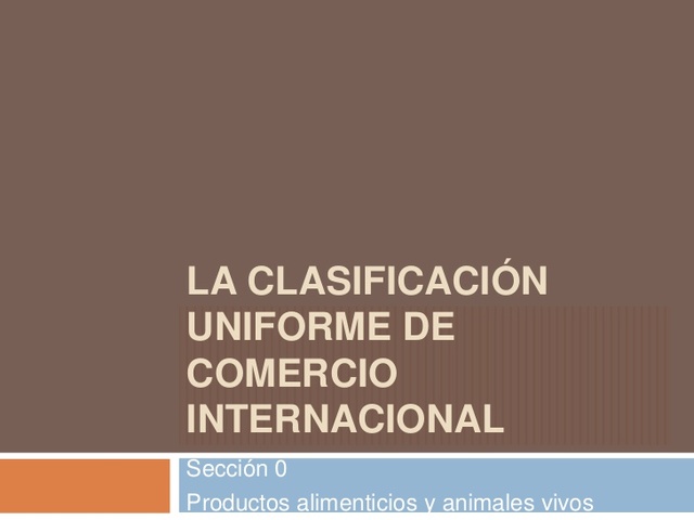 Clasificación Uniforme del Comercio Internacional (CUCI)
