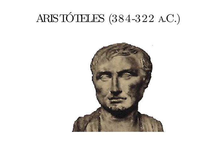 ARISTOTELES 384 - 322  A. C.