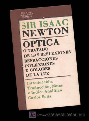 Óptica o Tratado de las reflexiones, refracciones, inflexiones y colores de la luz.