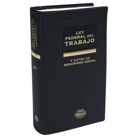Ley Federal del Trabajo.
