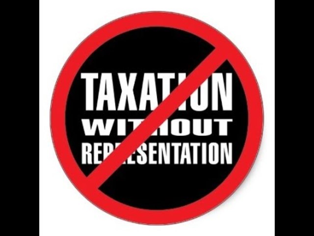 "No Taxation without Represtation"