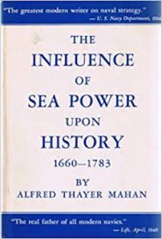 Mahan wrote The Influence of Sea Power Upon History