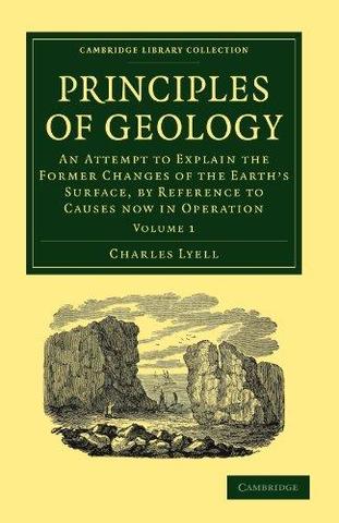 The Principles of Geology: An Attempt to Explain the Former Changes of the Earth's Surface by Reference to Causes Now in Operation