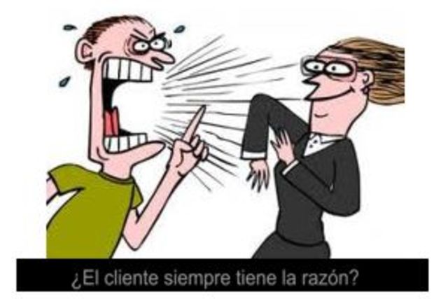 EL CLIENTE SIEMPRE TIENE LA RAZÓN.