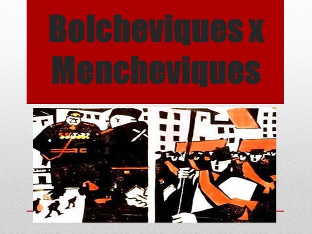 O Socialismo na Rússia: Bolchevique X Menchevique