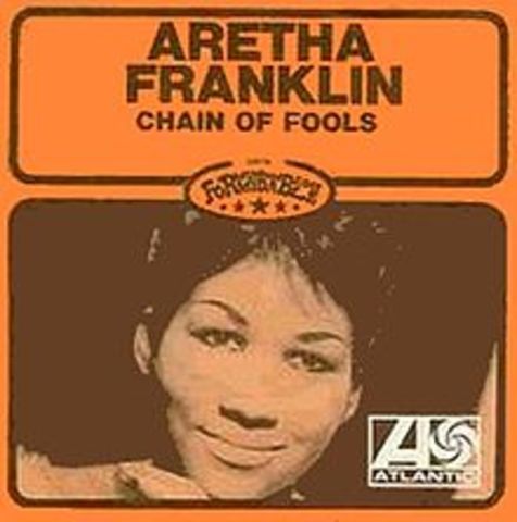 "Chain of Fools" by Aretha Franklin