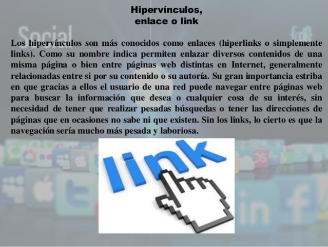 Los famosos hipervínculos o links. se habló mucho del nacimiento del hipertexto como concepto y de la navegación por la Web.