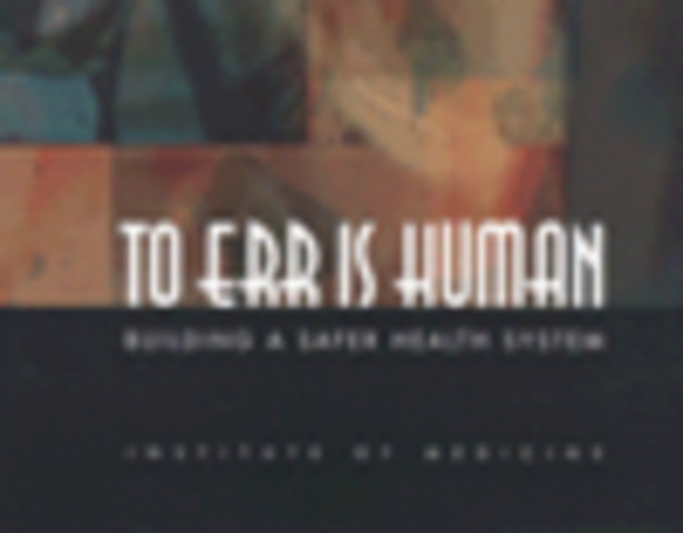 IOM Quality of Healthcare in America; To Err is Human