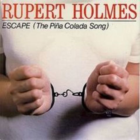 MUSIC: ESCAPE (The Pina Colada Song) –•– Rupert Holmes