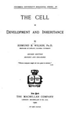 EB Wilson publishes The Cell in Development and Heredity