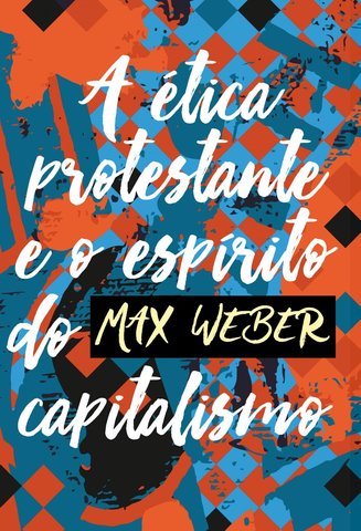 A Ética Protestante e o Espírito do Capitalismo