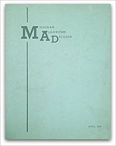 MAD (Michigan Algorithm Decoder) - Bruce Arden, Bernard Galler, and Robert M. Graham