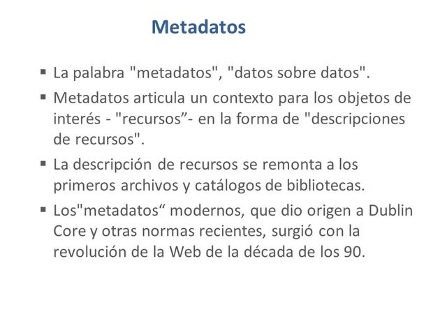 Durante la década de los 90, también se desarrollan los estándares de metadatos,