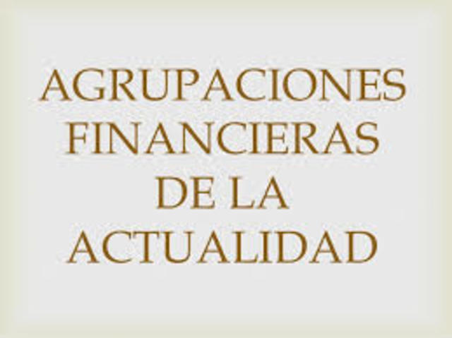 AGRUPACIONES FINANCIERAS DE LA ACTUALIDAD