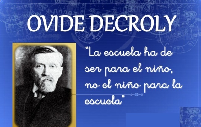 Ovide Decroly (Ronse-Renaix, 1871 - Bruselas, 1932) Pedagogo belga.  Médico