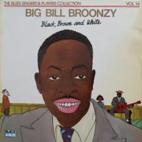 Black, Brown and White, Big Bill Broonzy
