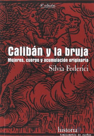 Calibán y la Bruja, Silvia Federici.