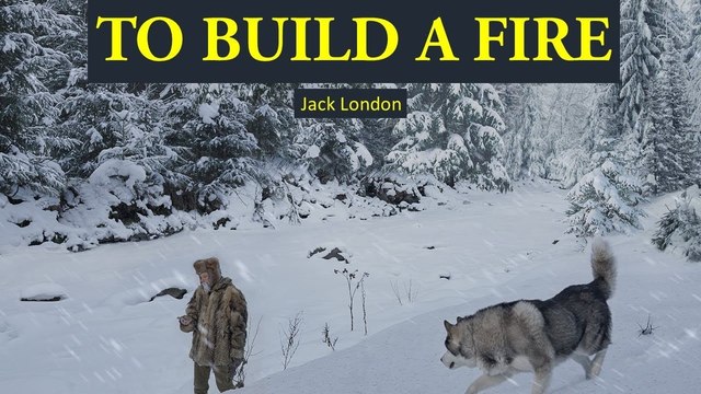 To Build a Fire by Jack London