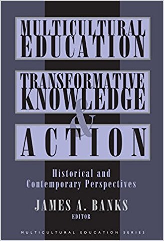 "Multicultural Education: Transformative Knowledge and Action"