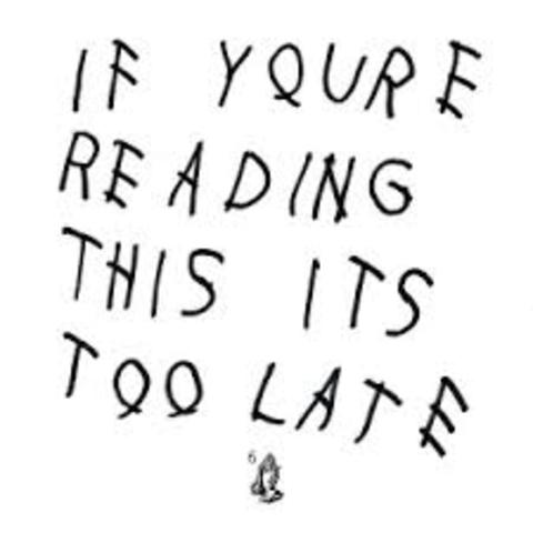If You’re Reading This It’s Too Late- Drake