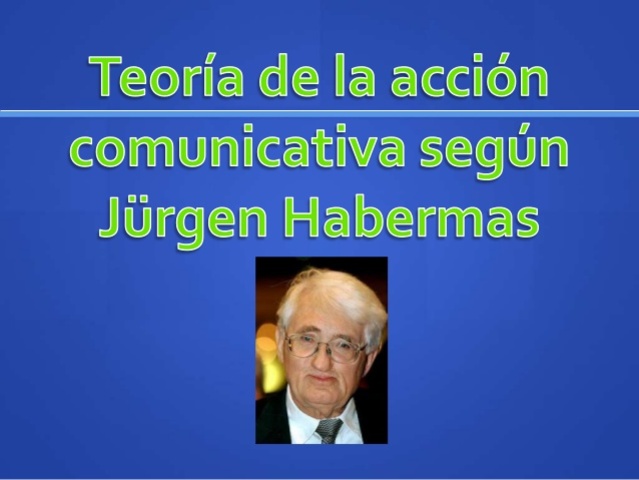 Teoría de la Acción Comunicativa -1981-1987  Habermas