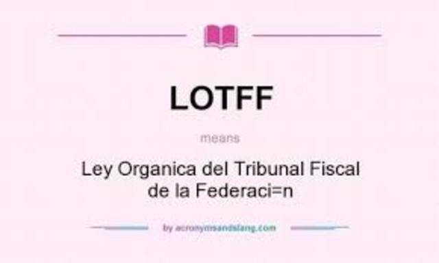 Entra en Vigor La Ley Orgánica del Tribual Fiscal de la Federación.