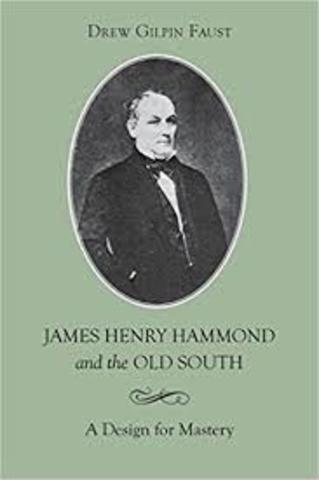 James Henry Hammond and the Old South: A Design for Mastery.
