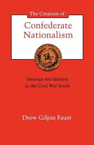 The Creation of Confederate Nationalism: Ideology and Identity in the Civil War South.