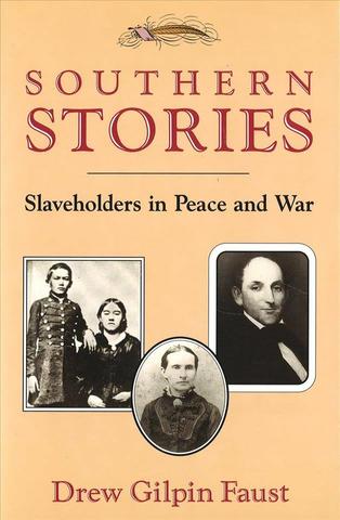 Southern Stories: Slaveholders in Peace and War.