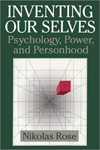 Inventing ourselves: Psychology, power, and personhood - Nikolas Rose