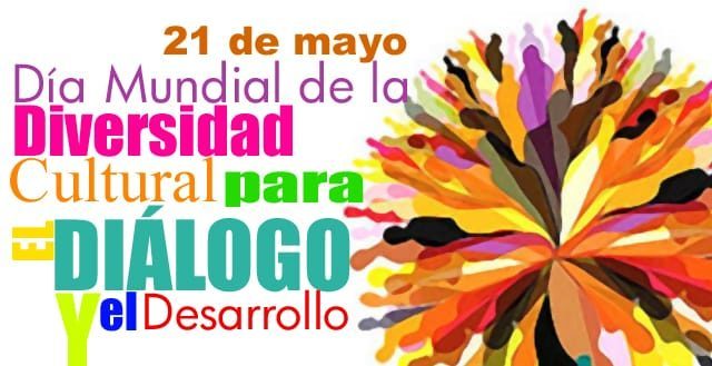 Cultural: Día Mundial de la Diversidad Cultural para el Diálogo y el Desarrollo