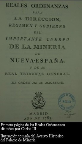 "Reales ordenanzas para la dirección, régimen y gobierno del importante cuerpo de la minería de la Nueva España"